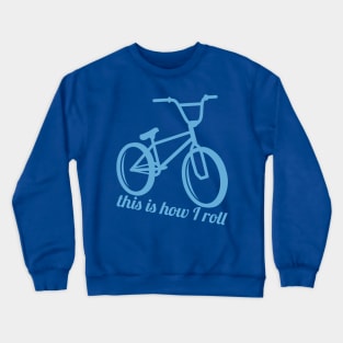 This Is How I Roll Crewneck Sweatshirt